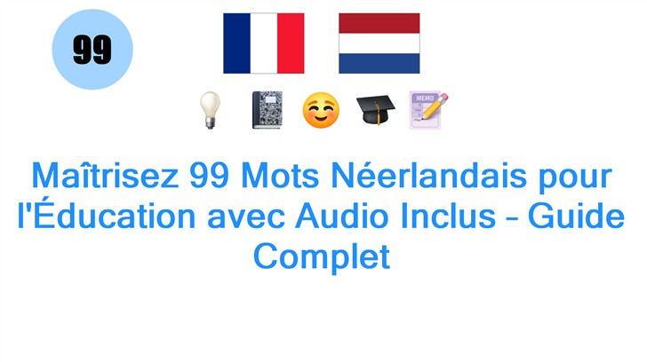 Maîtrisez 99 Mots Néerlandais pour lÉducation avec Audio Inclus – Guide Complet